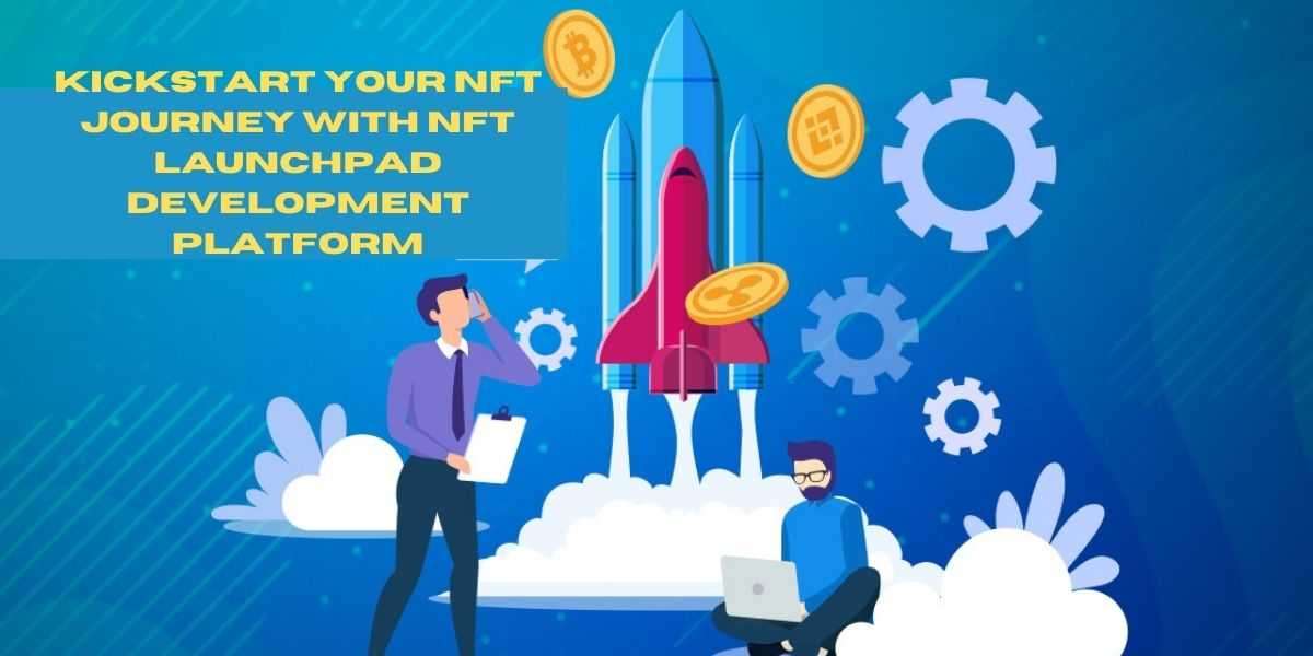 Start your journey in blockchain with NFT launchpad development platform
