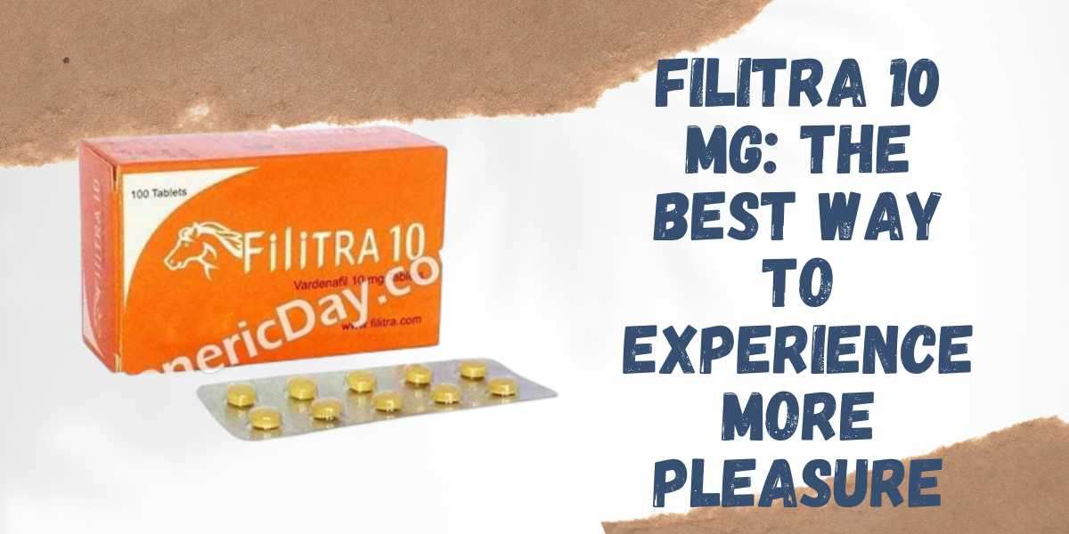 Filitra 10 Mg: The Best Way to Experience More Pleasure