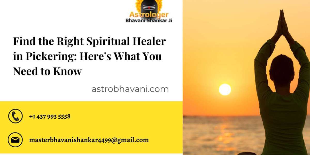 Find the Right Spiritual Healer in Pickering: Here's What You Need to Know