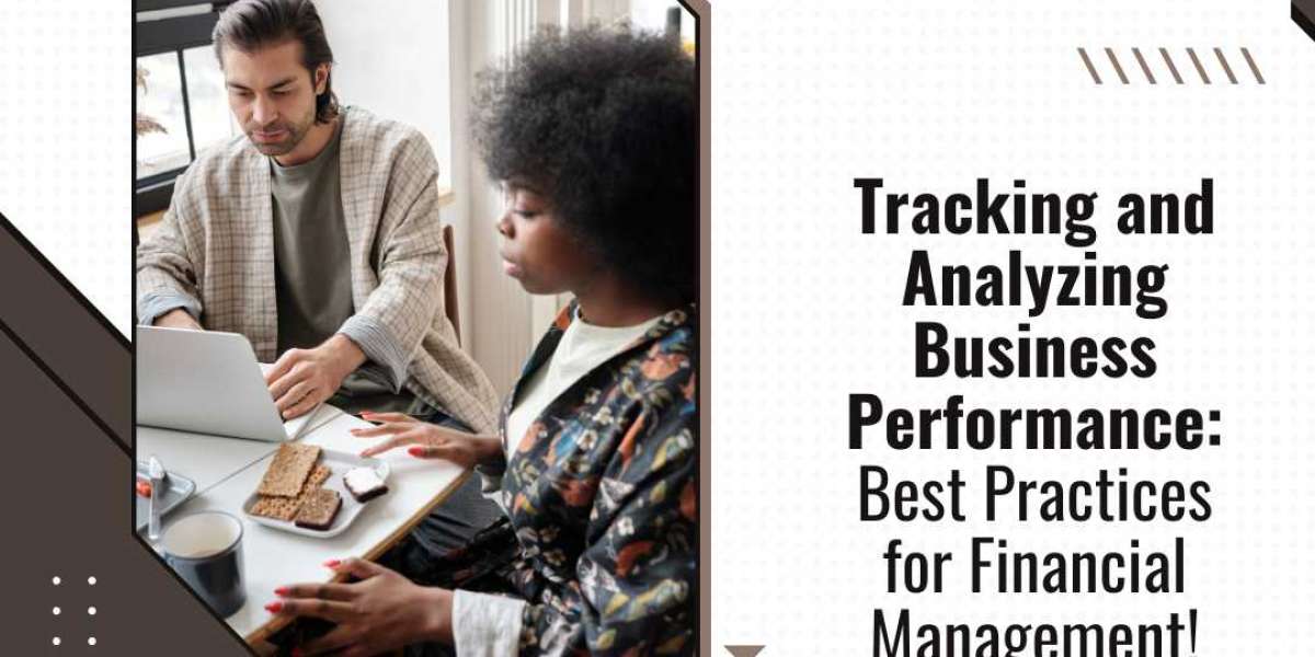 Tracking and Analyzing Business Performance: Best Practices for Financial Management!