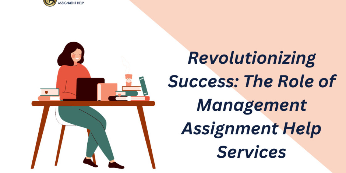 Revolutionizing Success: The Role of Management Assignment Help Services