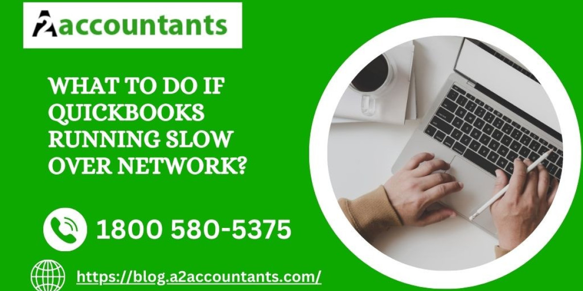 What to Do if QuickBooks Running Slow Over Network?