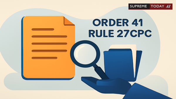 Admissibility of Additional Evidence under Order 41 Rule 27 CPC in Indian Civil Appeals