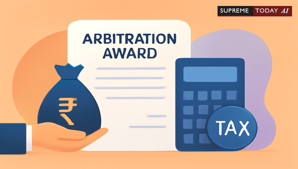 Taxability of Arbitration Awards: Assessing Capital Receipts vs Revenue Income in India