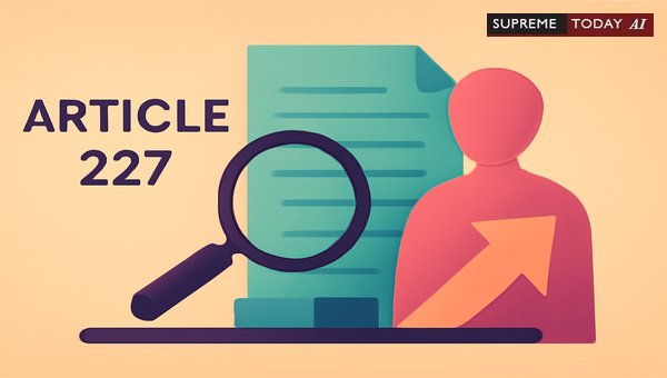 Article 227 Supervisory Jurisdiction: Impact of Alternative Statutory Remedies on Maintainability