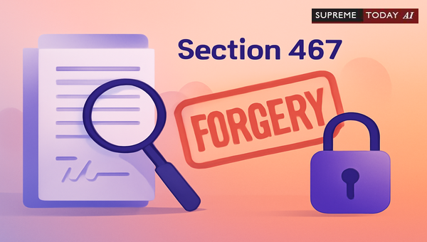 Bail Challenges in Section 467 IPC Forgery Cases: Key Legal Ingredients and Judicial Tests