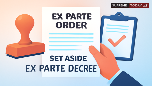 Challenging Ex Parte Orders in Indian Civil Litigation: Procedures and Judicial Precedents