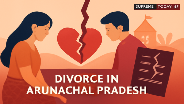 Divorce Laws for Unregistered Tribal and Hindu Marriages in Arunachal Pradesh