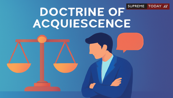 Applying the Doctrine of Acquiescence: When Silence and Inaction Estop Legal Claims