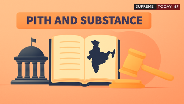 Doctrine of Pith and Substance: Deciphering Centre-State Legislative Competence Conflicts