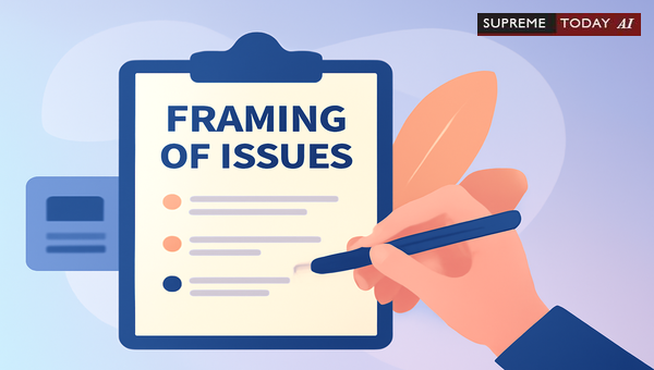 Mastering the Framing of Issues in India: Procedural Strategic Tips for Civil Litigation