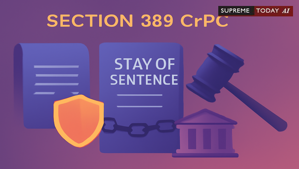 High Court Power to Stay or Suspend Sentence Under Section 389 CrPC Pending Appeal