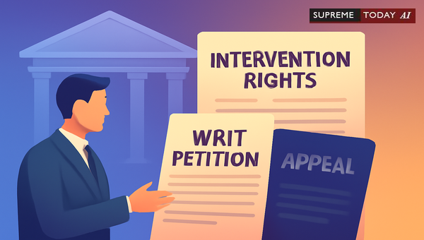 When Interveners Cannot File Independent Writ Appeals: Judicial Standing Limitations