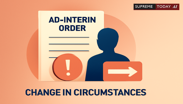 Judicial Power to Modify Ad-Interim Orders: Grounds and Procedures Under Indian Law