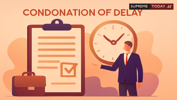 Judicial Liberalism in Condoning Delay Under Section 5 of the Limitation Act