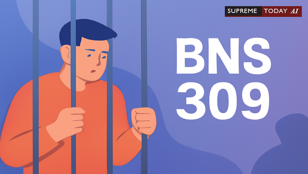 BNS Section 309: Maximum Punishment Explained