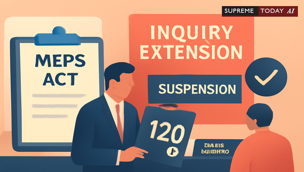 MEPS Act Inquiry Timeline: Can Management Extend the 120-Day Limit for Misconduct Proceedings?