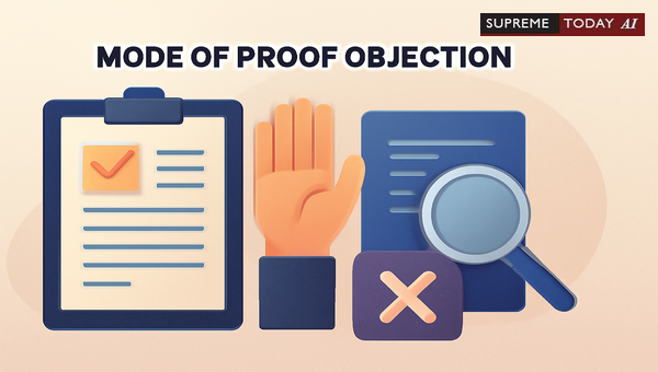 When Must Mode of Proof Objections Be Raised During Evidence Tendering Under Indian Law?