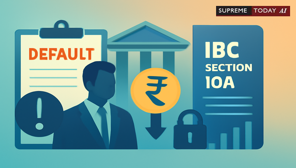 NCLAT Rulings on IBC Section 10A Bar: Prohibiting Creditor Manipulation of Default Dates