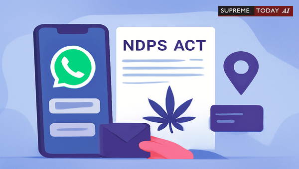 Bail Challenges in NDPS Cases Involving WhatsApp Chats and Location Data Evidence