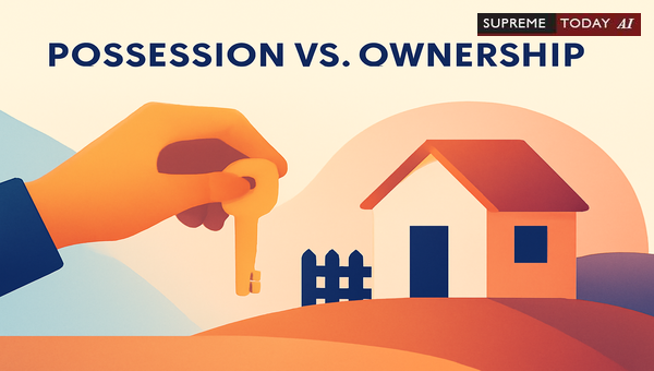 Distinguishing Ownership from Mere Possession in Indian Property Law Disputes