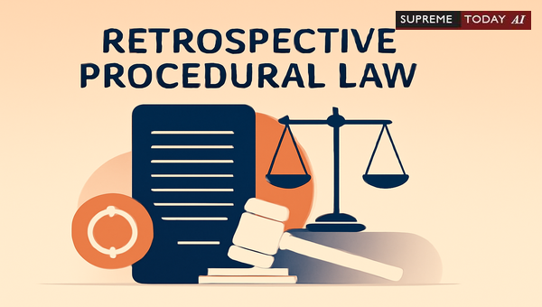 Retrospective Application of Amended Procedural Law: Indian Judicial Principles and Precedents