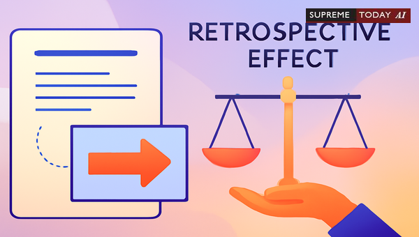 Analyzing Scope of Retrospective Effect in Statutory Substitution of Indian Legal Provisions