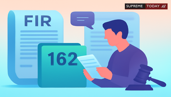 Admissibility of Statements Recorded Under Section 162 CrPC vs First Information Reports