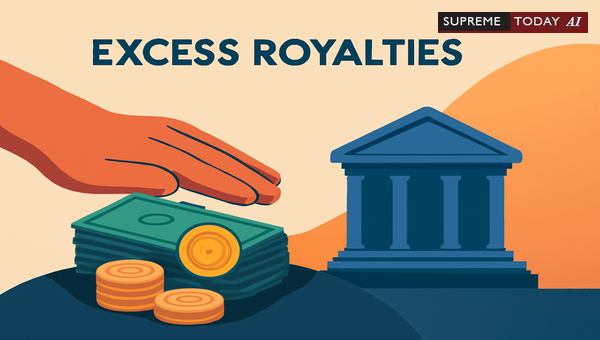 Supreme Court Ruling: Challenging Arbitrary and Retrospective Excess Royalty Demands