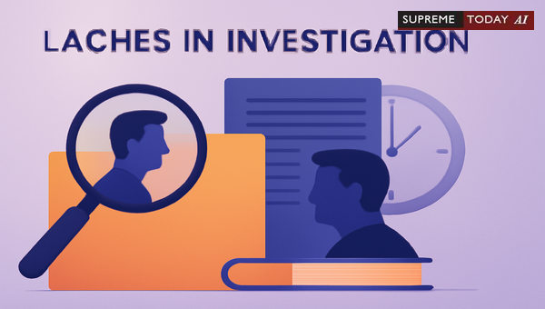 Supreme Court Jurisprudence on Laches and Investigative Delays in Criminal Trials