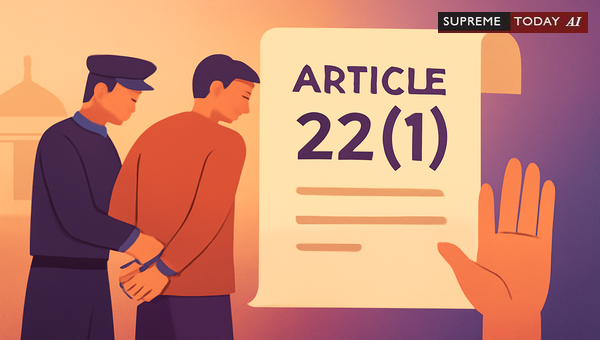 Supreme Court: Mandatory Communication of Arrest Grounds Under Article 22(1)