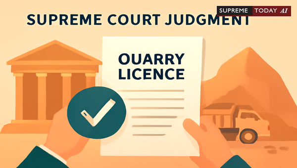 Supreme Court Ruling on Quarry Licence Transfer Procedural Fairness and Administrative Validity