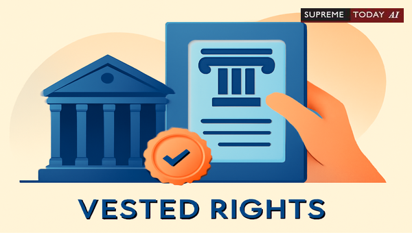 Supreme Court Directives on Vested Rights Protection Against Retrospective Legislative Amendments