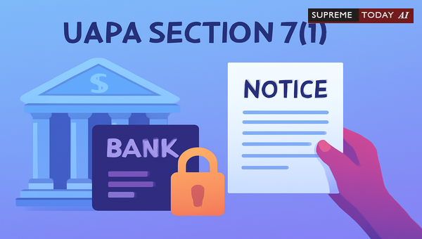 Does Section 7(1) UAPA Require Prior Notice Before Freezing Bank Accounts?