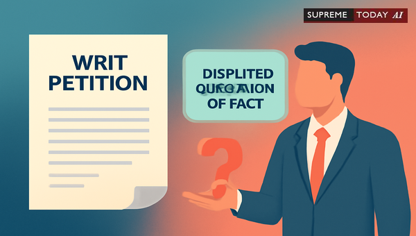 When High Courts Can Entertain Writ Petitions Involving Disputed Questions of Fact