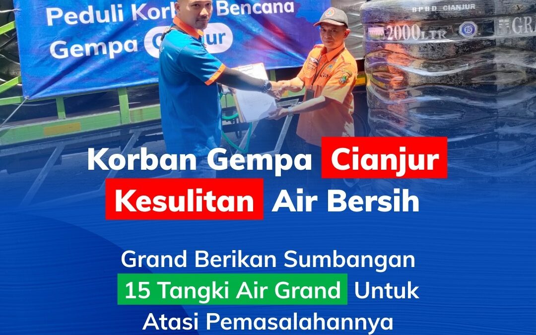 Korban Gempa Cianjur Kesulitan Air Bersih Grand Berikan Sumbangan 15 Tangki Air Grand