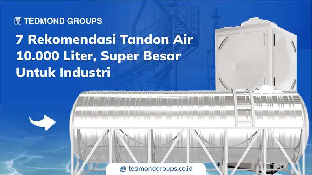 7 Rekomendasi Tandon Air 10.000 Liter, Super Besar Untuk Industri