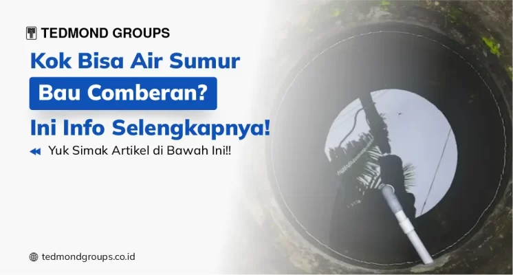 Kok Bisa Air Sumur Bau Comberan? Ini Info Selengkapnya!