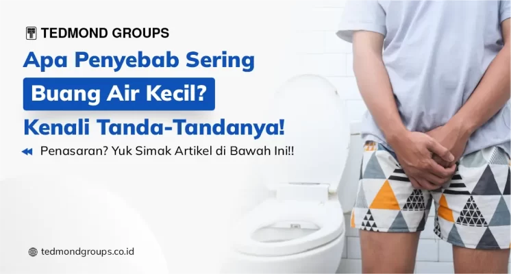 Apa Penyebab Sering Buang Air Kecil? Kenali Tanda-Tandanya!