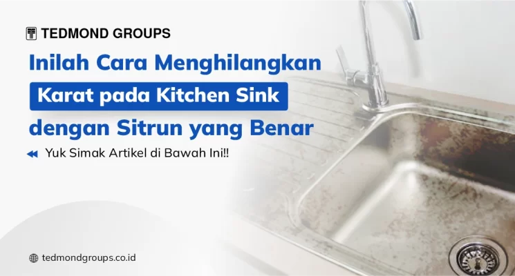 Inilah Cara Menghilangkan Karat pada Kitchen Sink dengan Sitrun yang Benar