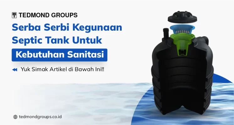 Serba Serbi Kegunaan Septic Tank Untuk Kebutuhan Sanitasi