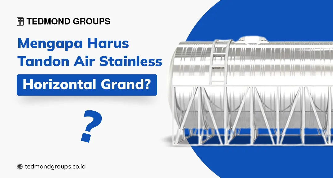 Mengapa Harus Tandon Air Stainless Horizontal Grand?