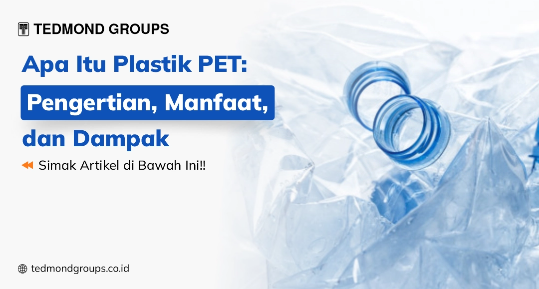Apa itu plastik pet pengertian, manfaat, dan dampak