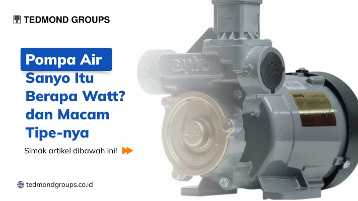 Pompa Air Sanyo Itu Berapa Watt? dan Macam Tipe-nya