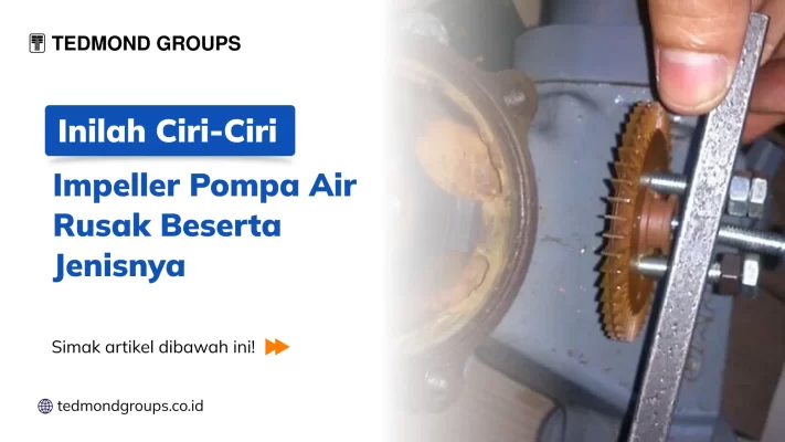 Inilah Ciri Ciri Impeller Pompa Air Rusak Beserta Jenisnya