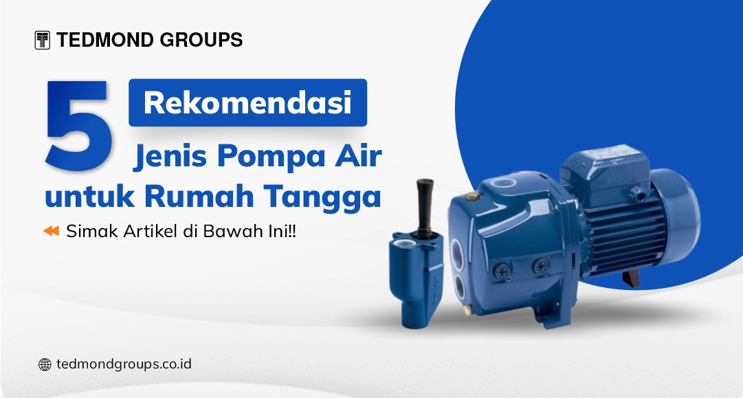 Rekomendasi Jenis Pompa Air Untuk Rumah Tangga Produsen Tangki Air