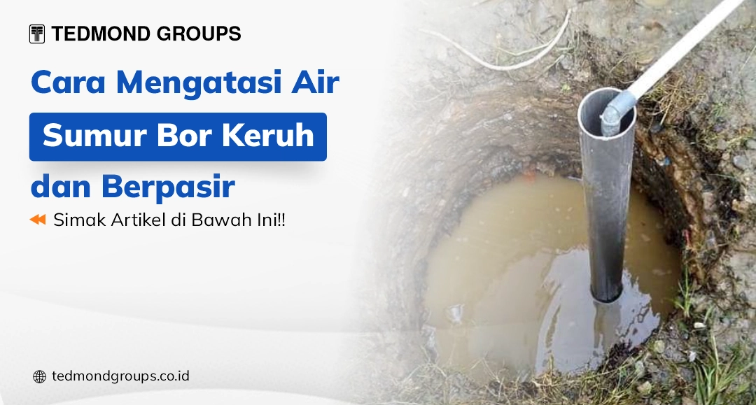 Cara Mengatasi Air Sumur Bor Keruh dan Berpasir - Produsen Tangki Air #1