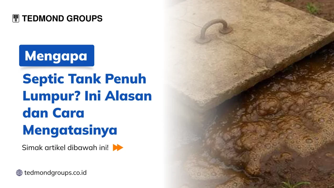 Mengapa Septic Tank Penuh Lumpur Ini Alasan dan Cara Mengatasinya