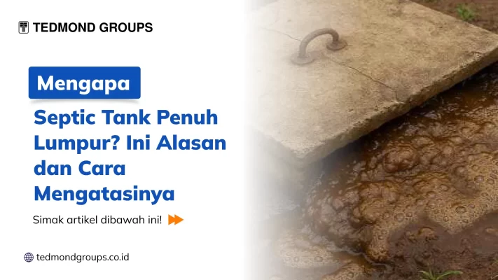 Mengapa Septic Tank Penuh Lumpur Ini Alasan dan Cara Mengatasinya