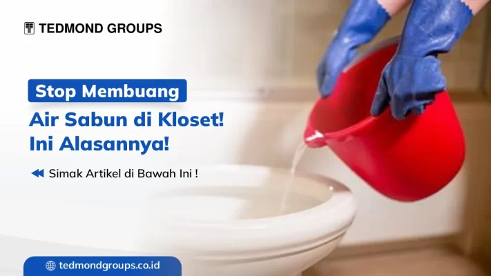 Stop Membuang Air Sabun Di Kloset! Ini Alasannya